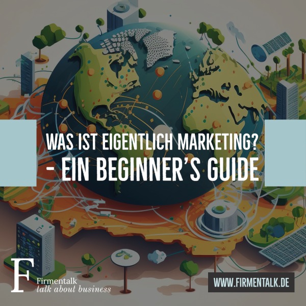 Was ist eigentlich Marketing? – Ein Beginner’s Guide