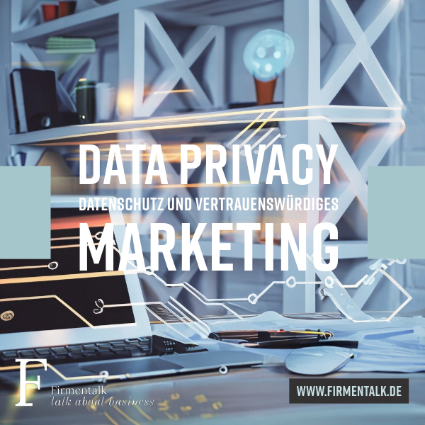 Data Privacy – Datenschutz und vertrauenswürdiges Marketing