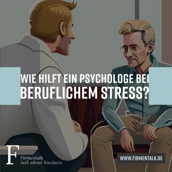 Wie hilft ein Psychologe bei beruflichem Stress? 